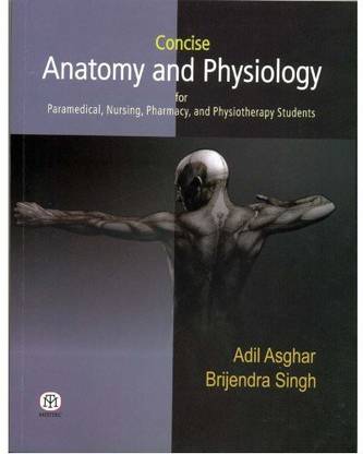 Concise Anatomy And Physiology For Paramedical,Nursing,Pharmacy And Physiotherapy Students