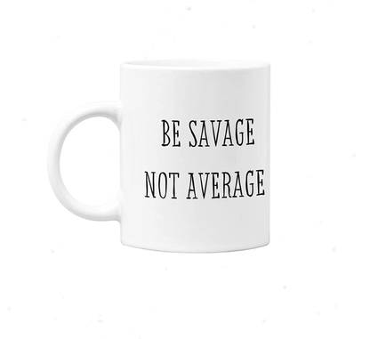 Sonali Arts Be Savage Not Average Quote Printed Art Design White MUG Ceramic Coffee Mug