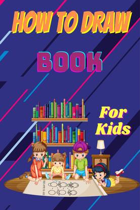 How to Draw Book for Kids  - Step by Step Guide to Learn to Draw Animals and Human Faces with 54 Fun and Exciting Things