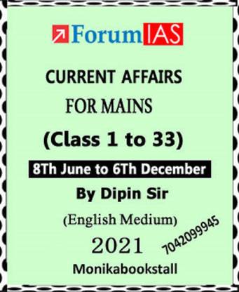 Forum IAS-Current Affairs For Mains Class 1 To 33-8Th June To 6Th December By Dipin Sir-English Medium 2021