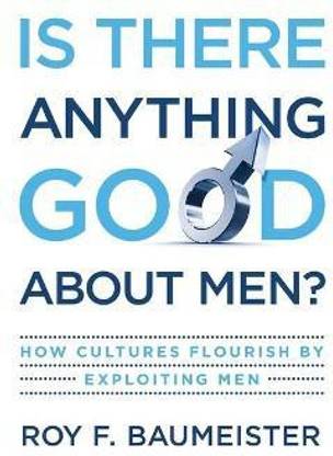 Is There Anything Good About Men?