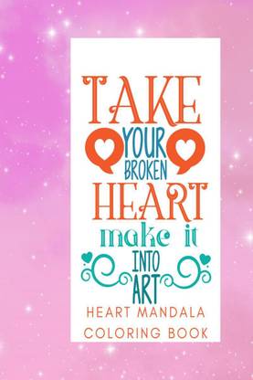 Take Your Broken Heart and Make It Into Art