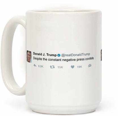 dillo Despite The Constant Negative Press Covfefe Tweet Printed 	White Ceramic Coffee Mug