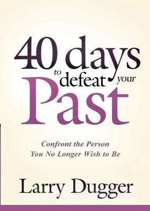 Forty Days To Defeat Your Past
