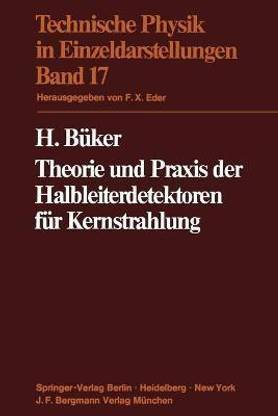 Theorie und Praxis der Halbleiterdetektoren fuer Kernstrahlung