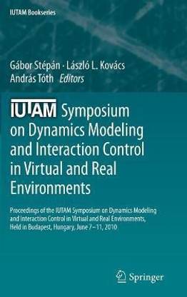 IUTAM Symposium on Dynamics Modeling and Interaction Control in Virtual and Real Environments