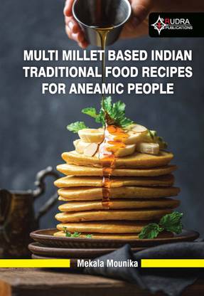 MULTI MILLET BASED INDIAN TRADITIONAL FOOD RECIPES FOR ANEAMIC PEOPLE