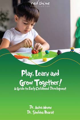 Play, Learn and Grow Together! A Guide to Early Childhood Development