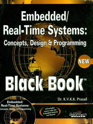 EMBEDDED REAL-TIME SYSTEMS: CONCEPTS DESIGN & PROGRAMMING BLACK BOOK ( WITH CD )-