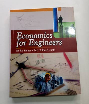 Economics for Engineers by Dr. Raj Kmar, Prof. Kuldeep Gupta (USED)