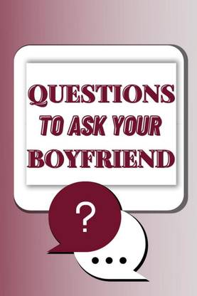 Questions To Ask Your Boyfriend