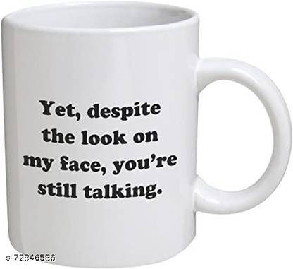IMPRINT Yet, despite the look on my face, you're still talking Ceramic Coffee Mug