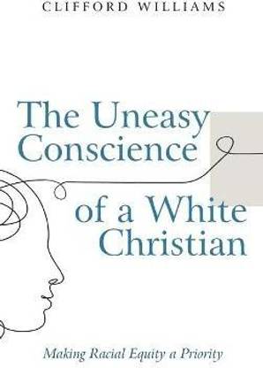 The Uneasy Conscience of a White Christian