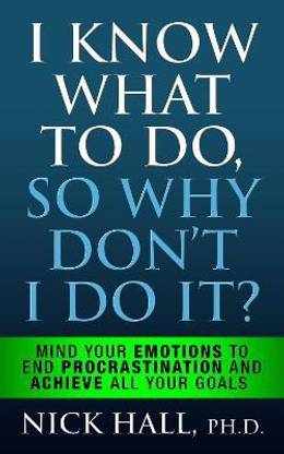 I Know What to Do So Why Don't I Do It? - Second Edition