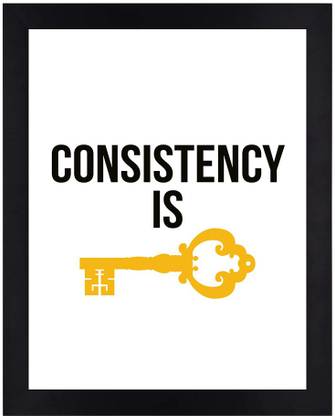 Consistency is a Key Motivational Poster for Home and Office Wall Décor ( Black, 12x8 Inches, Framed) Paper Print