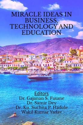 MIRACLE IDEAS IN BUSINESS, TECHNOLOGY AND EDUCATION