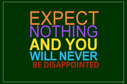 Motivational Quote Expect Nothing And You Will Never Be Disappointed Matte Finish Poster Paper Print