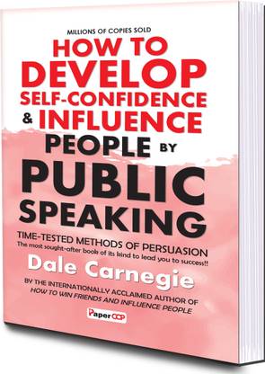 How To Develop Self Confidence & Influence People By Public Speaking - The First and Still the Best Book of Its kind on Self-Help