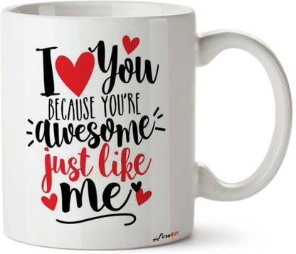 FirseBUY I Love You Because You're Awesome just Like me Funny Printed Ceramic Coffee Mug