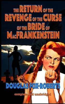 The Return of the Revenge of the Curse of the Bride of MacFrankenstein