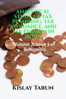 ANALYTICAL STUDY OF TAX PLANNING, TAX AVOIDANCE, AND TAX EVASION IN INDIA