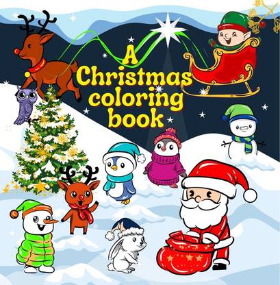 A Christmas coloring book  - Cute big Christmas pictures with Santa Claus and his friends, easy to color for kids, age 3+