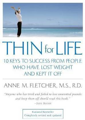 Thin for Life: 10 Keys to Success from People Who Have Lost Weight and Kept it off