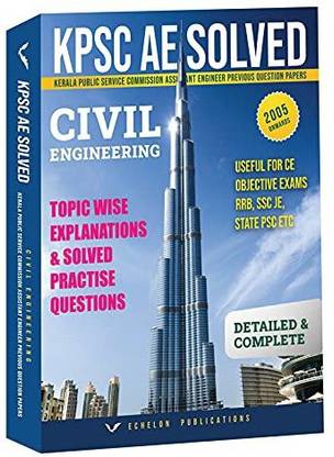 KERALA PSC ASSISTANT ENGINEER-CIVIL -PREVIOUS YEAR QUESTION PAPERS FULLY SOLVED-QUESTION PAPERS ONWARD 2005-SUBJECT WISE- DETAILED EXPLANATIONS FOR EVERY QUESTIONS