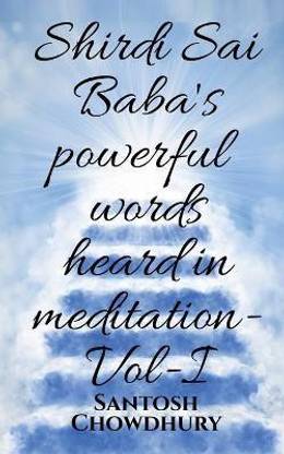 Shirdi Sai Baba's Powerful Words Heard in Meditation- Vol -I