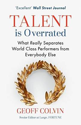 Talent Is Overrated What Really Separates World Class Performers From Everybody Else By Geoff Colvin Latest Edition Paperback