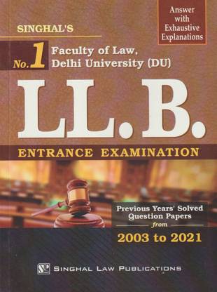 Singhal Law Publications Faculty Of Law Delhi University (DU) LL.B. Entrance Examination Papers (From 2003 to 2021) Answer With Exhaustive Explanations