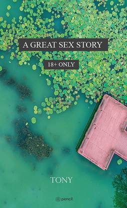 A Great Sex Story: 18+ Only: Buy A Great Sex Story: 18+ Only by Tony at