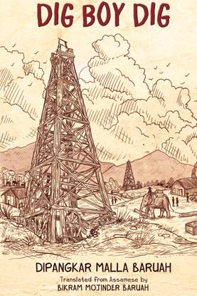 Dig Boy Dig  - A Novel on Oil Exploration In Assam