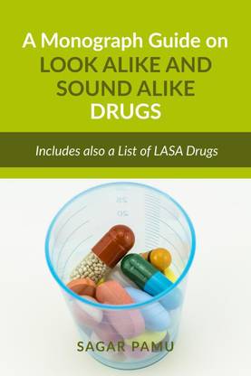 A Monograph Guide on Look Alike and Sound Alike Drugs