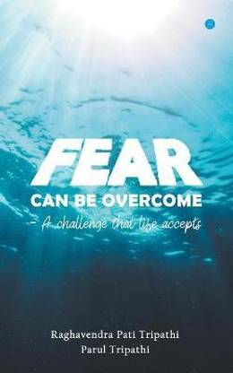 Fear Can be Overcomea Challenge That Life Accepts
