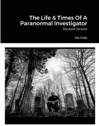 The Life & Times Of A Paranormal Investigator