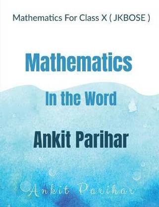Mathematics For Class X ( JKBOSE )  - Mathematics in the Word Ankit Parihar