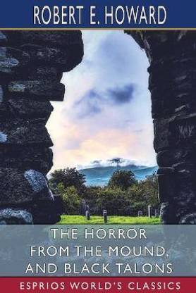 The Horror from the Mound, and Black Talons (Esprios Classics)
