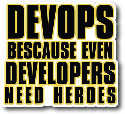 signEver 0.1 cm Devops Because Even Developers Needs Heroes Self Adhesive Sticker