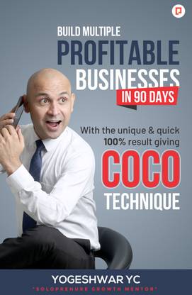 Build Multiple Profitable Businesses in 90 Days: With the Unique & Quick 100% Result Giving COCO Technique