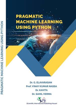 PRAGMATIC MACHINE LEARNING USING
PYTHON