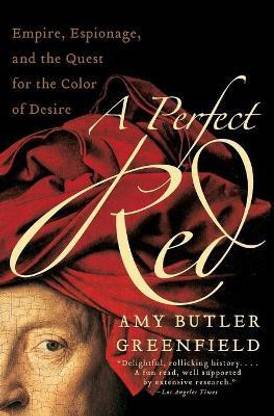 Perfect Red  - Empire, Espionage, and the Quest for the Color of Desire