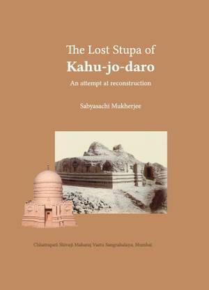 The Lost Stupa of Kahujodaro
An attempt at reconstruction