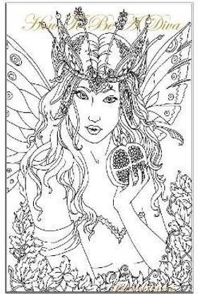 "How To Be A Diva:" A Fantasy Novel Coloring Book Features Over 100 Elegant Pages Variety of Fashion Divas of Their Own Style and Fashion (Adult Coloring Book) Book Edition: 1
