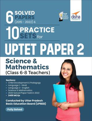 6 Solved Papers (2015 - 2022) & 10 Practice Sets for Uptet Paper 2 Science & Mathematics (Class 6 - 8 Teachers)