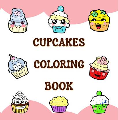 CUPCAKES COLORING BOOK  - Big simple pictures to color, cute cakes , activity book, easy to color, age 2+