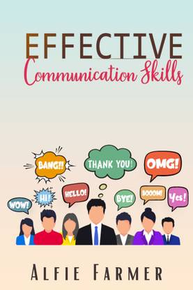 EFFECTIVE COMMUNICATION SKILLS  - A Guidebook for Developing Social Intelligence, Verbal Dexterity, Public Speaking, Charisma, and Eloquence ( The Art of Persuasion 2022 for Beginners)