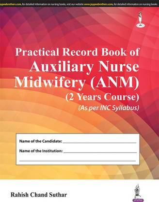 PRACTICAL RECORD BOOK OF AUXILIARY NURSE MIDWIFERY (ANM) (2 YEARS COURSE) (AS PER INC SYLLABUS)