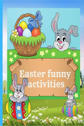 Easter funny activities  - An engaging book containing many interesting activities, 100 pages to have fun, learn and color, for boys and girls