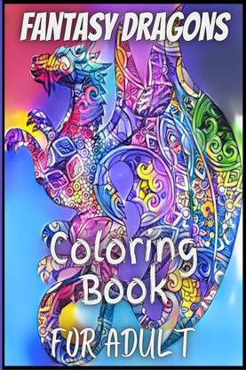 Fantasy Dragons for Adult Coloring Book  - With Mythical Creatures Stress Relieving Relaxation with Beautiful Mandalas over 38 High Quality Coloring Pages
